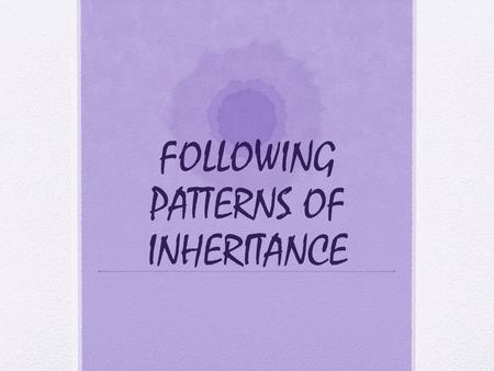 FOLLOWING PATTERNS OF INHERITANCE. GENETIC TESTS Types of Genetic Tests a)Karyotype b)Fluorescence in situ hybridization c)Gene testing d)Biochemical.
