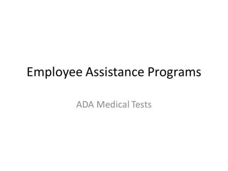 Employee Assistance Programs ADA Medical Tests. Kroll v. White Lake Ambulance Auth Ambulance driver shouted at another employee while driving with a patient.