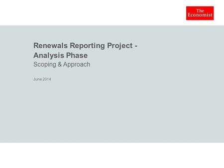 Renewals Reporting Project - Analysis Phase Scoping & Approach June 2014.