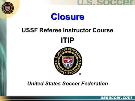Closure USSF Referee Instructor CourseITIP United States Soccer Federation.