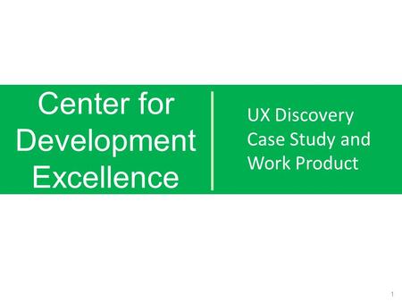Center for Development Excellence UX Discovery Case Study and Work Product 1.