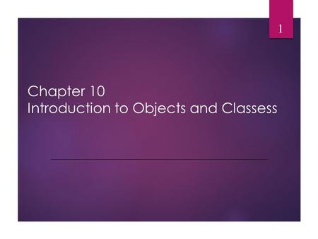 Chapter 10 Introduction to Objects and Classess 1.