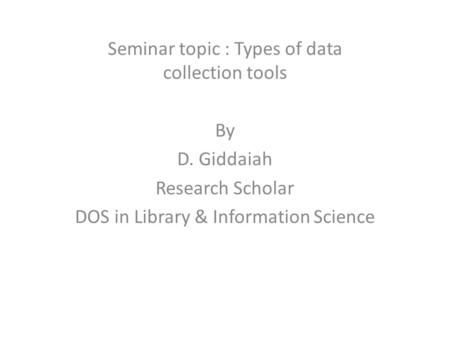Seminar topic : Types of data collection tools
