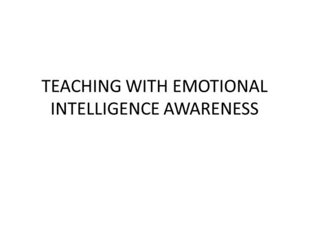 TEACHING WITH EMOTIONAL INTELLIGENCE AWARENESS. CAREER DERAILMENT 75% of careers are derailed for reasons related to emotional competencies, inability.