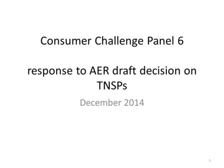 Consumer Challenge Panel 6 response to AER draft decision on TNSPs December 2014 1.