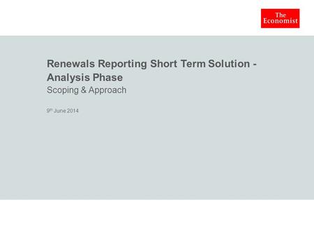 Renewals Reporting Short Term Solution - Analysis Phase Scoping & Approach 9 th June 2014.