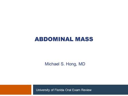 Abdominal mass Michael S. Hong, MD