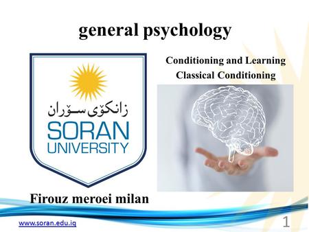 Www.soran.edu.iq general psychology Firouz meroei milan Conditioning and Learning Classical Conditioning 1.
