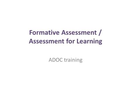 Formative Assessment / Assessment for Learning ADOC training.
