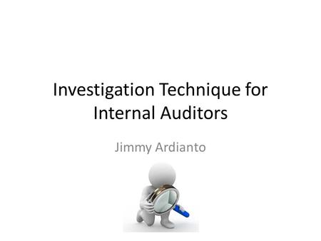 Investigation Technique for Internal Auditors Jimmy Ardianto.