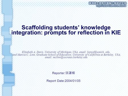 Scaffolding students’ knowledge integration: prompts for reflection in KIE Elizabeth A. Davis, University of Michigan, USA, e­mail: betsyd@umich. edu,