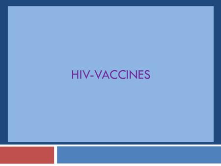 HIV-VACCINES. HIV - Vaccines  Vaccine development remains priority of AIDS research   Best hope for protection against HIV infection.