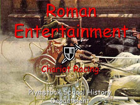 Roman Entertainment Chariot Racing Plymstock School History Department.