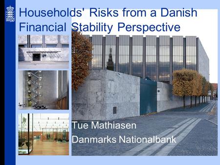 Households' Risks from a Danish Financial Stability Perspective Tue Mathiasen Danmarks Nationalbank.