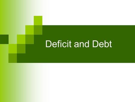 Deficit and Debt. Discretionary v. Automatic Rules governing taxes and some transfers act as automatic stabilizers, reducing the size of the multiplier.