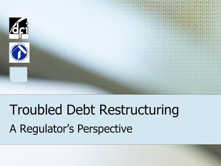 Troubled Debt Restructuring A Regulator’s Perspective.