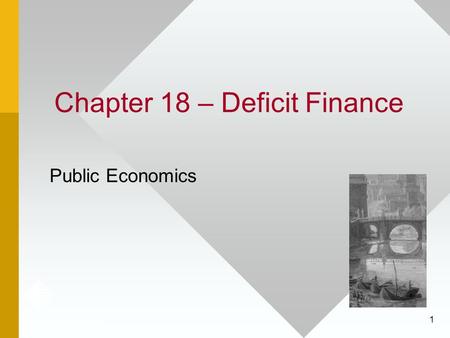 1 Chapter 18 – Deficit Finance Public Economics. 2 Introduction Besides taxation, the government’s other major revenue source is borrowing. In this lesson,