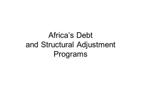 Africa’s Debt and Structural Adjustment Programs.