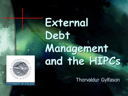 External Debt Management and the HIPCs Thorvaldur Gylfason.