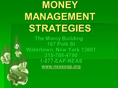 MONEY MANAGEMENT STRATEGIES The Marcy Building 167 Polk St Watertown, New York 13601 315-788-4790 1-877-EAP-NEAS www.neaseap.org www.neaseap.org.