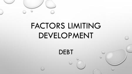 FACTORS LIMITING DEVELOPMENT DEBT. (A BRIEF) HISTORY OF DEBT IN AFRICA (DON’T COPY) AFTER THE FORMER COLONIAL POWERS (FRANCE, THE UK, BELGIUM, ETC) ALL.