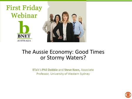The Aussie Economy: Good Times or Stormy Waters? BTalk’s Phil Dobbie and Steve Keen, Associate Professor, University of Western Sydney.