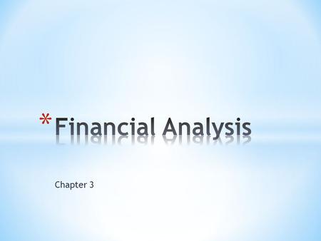 Chapter 3. * How to standardize financial statements for comparison purposes * How to compute and interpret important financial ratios * The determinants.
