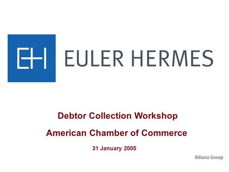 Debtor Collection Workshop American Chamber of Commerce 31 January 2005.