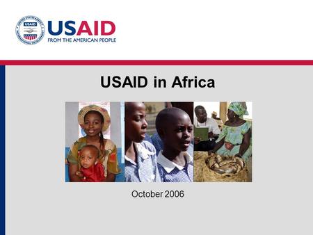 USAID in Africa October 2006. 2 Enhance strategic partnerships Consolidate democratic transitions Bolster fragile states Strengthen regional and sub-regional.
