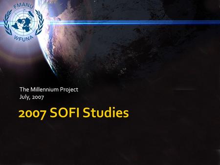 The Millennium Project July, 2007.  Real Time Delphi to identify variables, “best and worst” forecasts, and weights for SOFI.  Construction of the 2007.