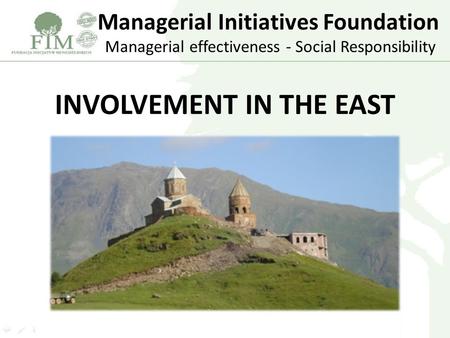 Managerial Initiatives Foundation Managerial effectiveness - Social Responsibility INVOLVEMENT IN THE EAST.