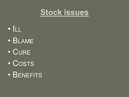 Stock issues I LL B LAME C URE C OSTS B ENEFITS. Stock issues ILL: What is the current problem? – Significant (quantitative) – Harmful (qualitative)