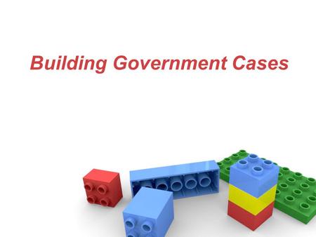 Building Government Cases. Preliminary Steps Follow critical decision making. –Analyze the proposition. Look at all alternatives with as much knowledge.