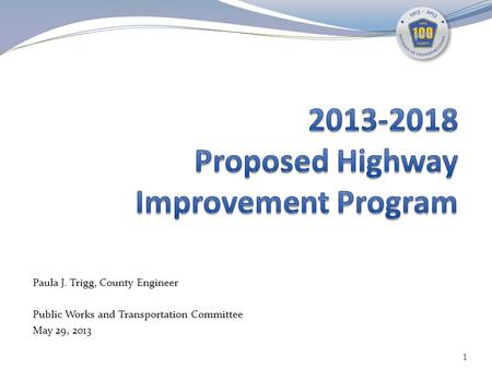 Paula J. Trigg, County Engineer Public Works and Transportation Committee May 29, 2013 1.
