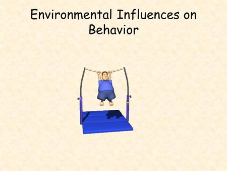 Environmental Influences on Behavior. Types of Environmental Influences ParentsPrenatalExperience Peer InfluenceCultureGender.