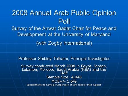 2008 Annual Arab Public Opinion Poll Survey of the Anwar Sadat Chair for Peace and Development at the University of Maryland (with Zogby International)