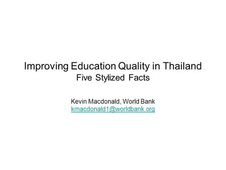 Improving Education Quality in Thailand Five Stylized Facts Kevin Macdonald, World Bank