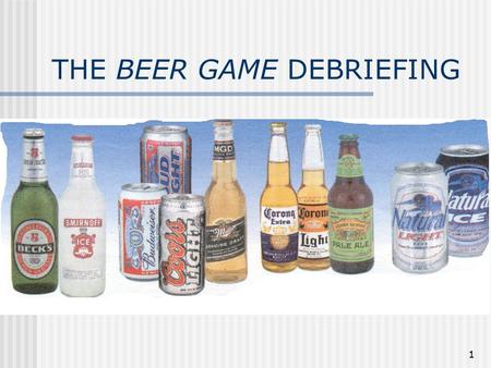 1 THE BEER GAME DEBRIEFING. 2 The Blame Game How did you feel? Who did you blame?