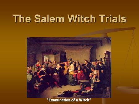 The Salem Witch Trials “Examination of a Witch”. The History In 1692, the British colony of Massachusetts was swept by a witchcraft hysteria. In 1692,