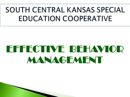 EFFECTIVE BEHAVIOR MANAGEMENT. Management is for us to deal with and Control is for the child to deal with. There is a time for action and there is.