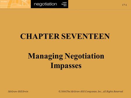 17-1 McGraw-Hill/Irwin ©2006 The McGraw-Hill Companies, Inc., All Rights Reserved CHAPTER SEVENTEEN Managing Negotiation Impasses.