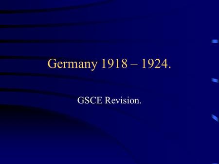 Germany 1918 – 1924. GSCE Revision..