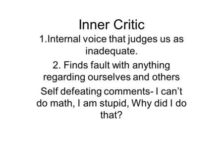 Inner Critic 1.Internal voice that judges us as inadequate.
