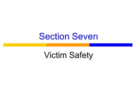 Section Seven Victim Safety. Language ● Victims and survivors ● Victims (primarily using female pronouns) ● Offenders (primarily using male pronouns)