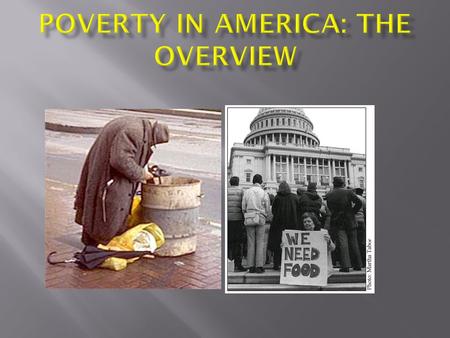  Since the 1960s, the United States Government has defined poverty in absolute terms. This makes poverty more easily measurable.  The absolute poverty.