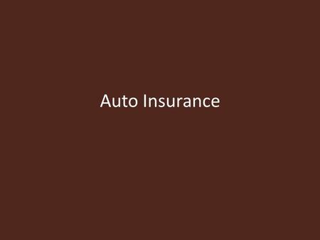 Auto Insurance. Why It’s Needed Accidents are expensive Car theft is common It’s required by law (in most states)