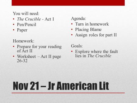 Nov 21 – Jr American Lit You will need: The Crucible - Act I Agenda: