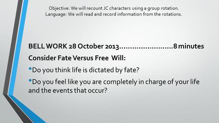 Objective: We will recount JC characters using a group rotation. Language: We will read and record information from the rotations. BELL WORK 28 October.