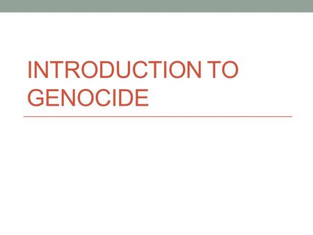 INTRODUCTION TO GENOCIDE. Quotes on Genocide There aren't just bad people that commit genocide; we are all capable of it. It's our evolutionary history.