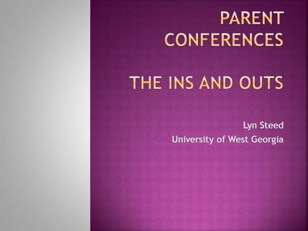 Lyn Steed University of West Georgia.  Send a personal letter to each parent to confirm the day, time, and place of the conference.  Give parents plenty.